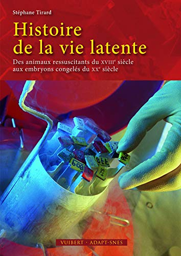 Histoire de la vie latente : des animaux ressuscitants du XVIIIe siècle aux embryons congelés du XXe