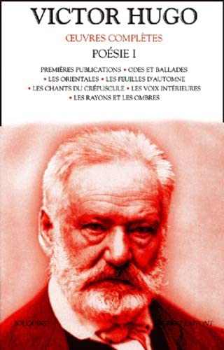 Poésie Volume 1 : Premières publications.: Odes et ballades. Les orientales. Les feuilles d'automne.
