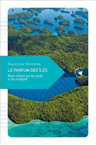 Le parfum des îles : petite rêverie sur les atolls et les archipels