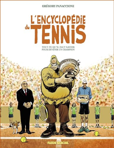 L'encyclopédie du tennis : tout ce qu'il faut savoir pour devenir un champion