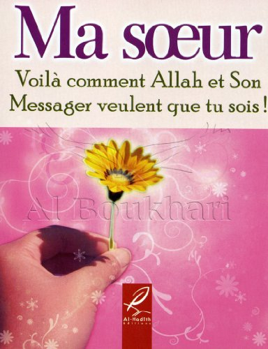 Ma Soeur ,Voila Comment Allah et son Messager Veulent que Tu Sois