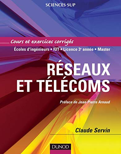 Réseaux et télécoms : cours et exercices corrigés : écoles d'ingénieurs, IUT, licence 3e année, mast