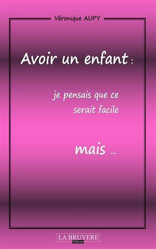 avoir un enfant : je pensais que ce serait facile mais...