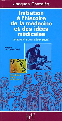 Initiation à l'histoire de la médecine et des idées médicales : comprendre pour mieux savoir