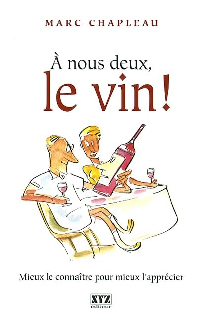 À nous deux, le vin!. Vol. 1. Mieux le connaître pour mieux l'apprécier
