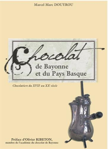 Chocolat de Bayonne et du Pays Basque : chocolatiers du XVIIe au XXe siècle