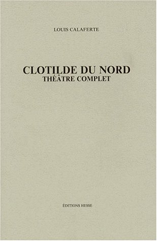 Théâtre complet. Vol. 5. Clotilde du Nord