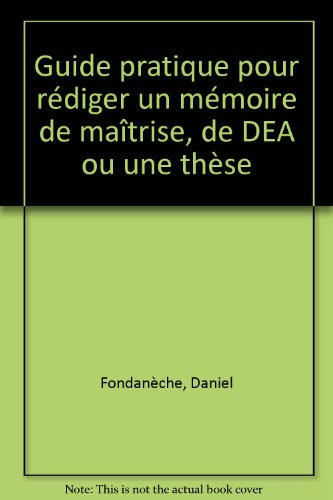 guide pratique pour rédiger un mémoire de maîtrise, de dea ou une thèse