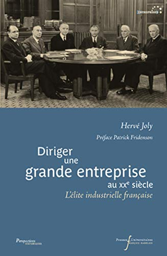Diriger une grande entreprise au XXe siècle : l'élite industrielle française