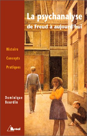 La psychanalyse de Freud à aujourd'hui : histoire, concepts, pratiques
