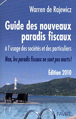 Guide des nouveaux paradis fiscaux 2010 : à l'usage des sociétés et des particuliers : non, les para