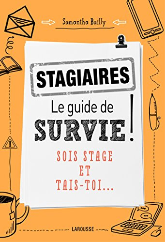Stagiaires : le guide de survie ! : sois stage et tais-toi...