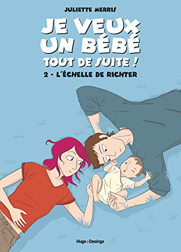 Je veux un bébé tout de suite !. Vol. 2. L'échelle de Richter