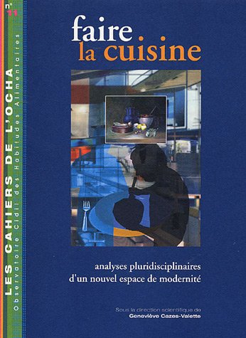 Faire la cuisine : analyses pluridisciplinaires d'un nouvel espace de modernité : actes du colloque,