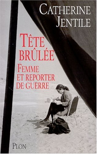 Tête brulée : femme et reporter de guerre