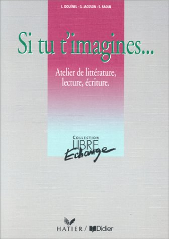 Si tu t'imagines... : atelier de littérature, lecture, écriture