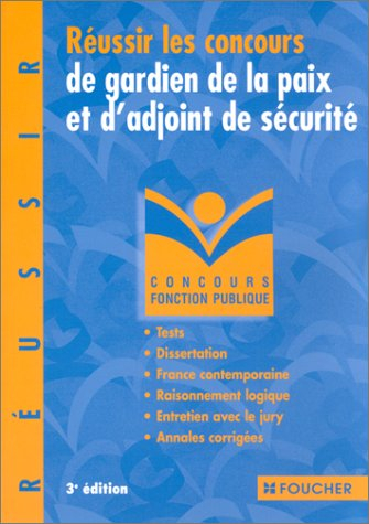 Réussir les concours de gardien de la paix et d'adjoint de sécurité : Tests - Dissertation - Raisonn