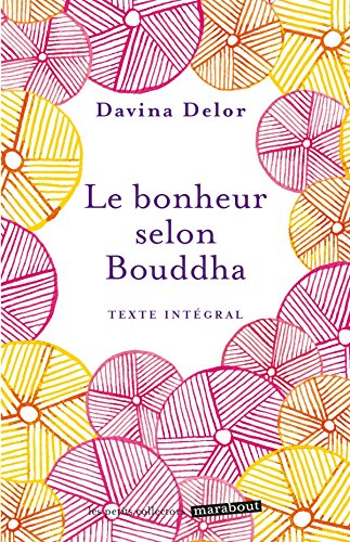 Le bonheur selon Bouddha : texte intégral