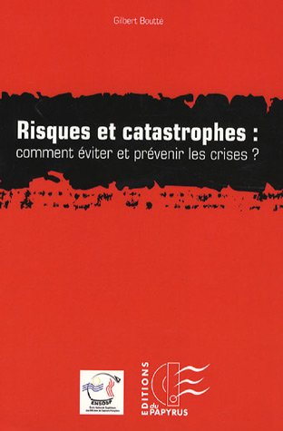 Risques et catastrophes, comment éviter et prévenir les crises ? : le management des situations comp