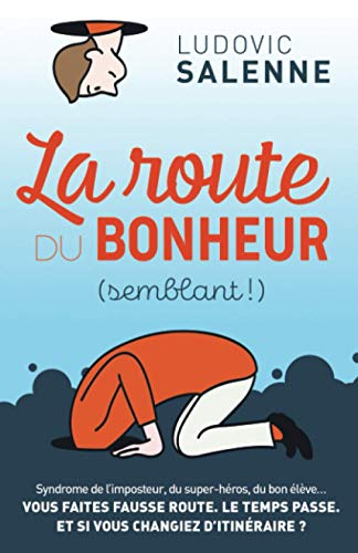 La Route du Bonheur Semblant: Syndrome de l'imposteur, du super-héros, du bon élève... Vous faites f