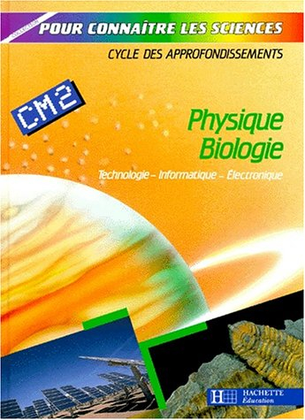 Physique biologie, CM2 : technologie, informatique, électronique