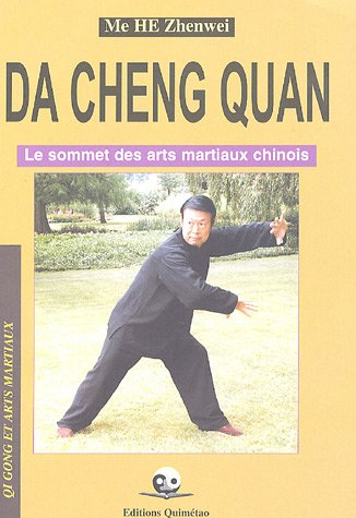 Da cheng quan : le sommet des arts martiaux chinois