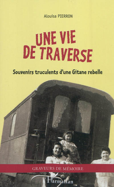 Une vie de traverse : souvenirs truculents d'une Gitane rebelle