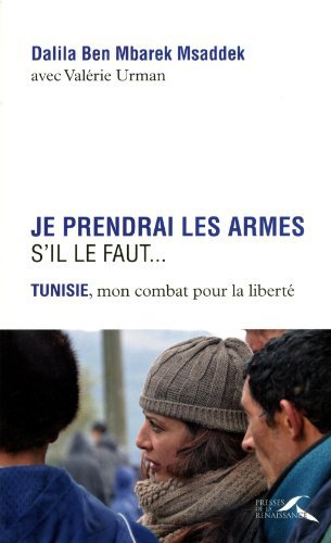 Je prendrai les armes s'il le faut... : Tunisie, mon combat pour la liberté