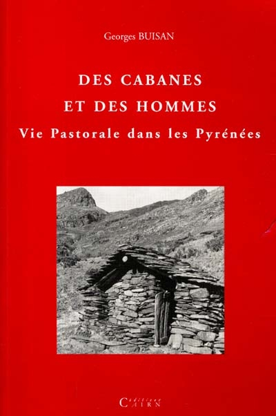 Des cabanes et des hommes : vie pastorale et cabanes de pâtre dans les Pyrénées