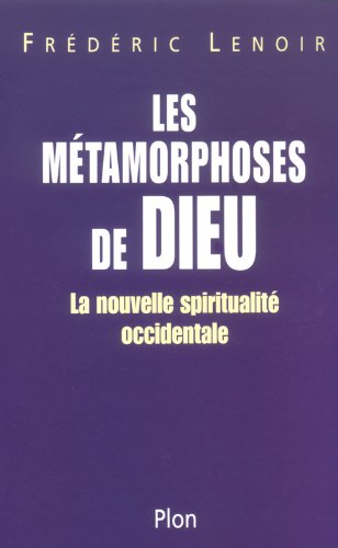 Les métamorphoses de Dieu : la nouvelle spiritualité occidentale