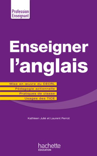 Enseigner l'anglais : mise en oeuvre du CECRL, pédagogie actionnelle, pratiques de classe, usages de