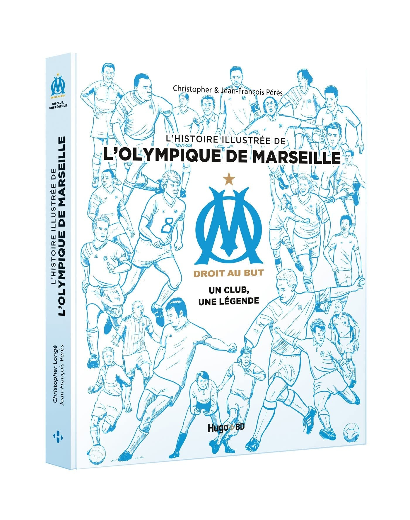 OM, droit au but : un club, une légende : l'histoire illustrée de l'Olympique de Marseille