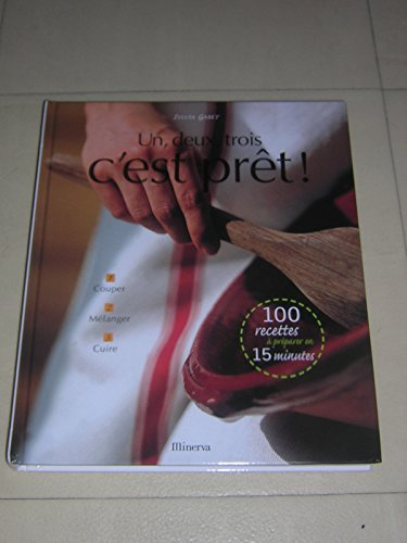Un, deux, trois, c'est prêt ! : 100 recettes à préparer en 15 mn