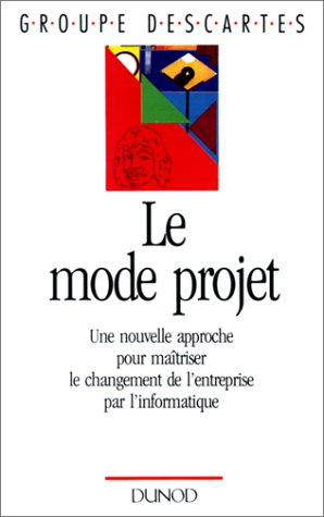 Le Mode projet : une nouvelle approche pour maîtriser le changement de l'entreprise par l'informatiq