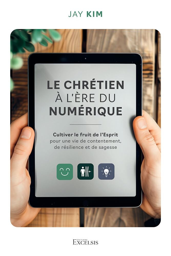 Le chrétien à l'ère du numérique : cultiver le fruit de l'esprit pour une vie de contentement, de ré