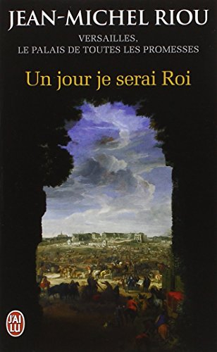 Versailles, le palais de toutes les promesses. Vol. 1. Un jour je serai roi : 1638-1664