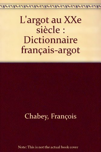 L'Argot au XXe siècle : dictionnaire français-argot