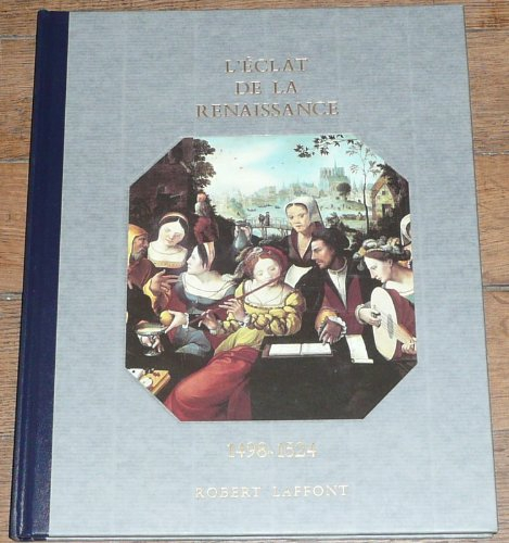histoire de la france et des français au jour le jour : l'Éclat de la renaissance 1498-1524