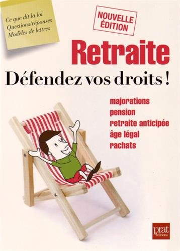 Retraite, défendez vos droits ! : majorations, pension, retraite anticipée, âge légal, rachats