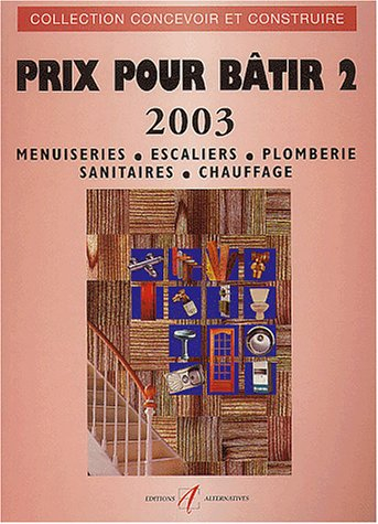 Prix pour bâtir : prix 2003. Vol. 2. Menuiseries, escaliers, plomberie, sanitaires, chauffage