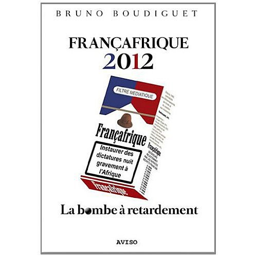 Françafrique 2012 : la bombe à retardement