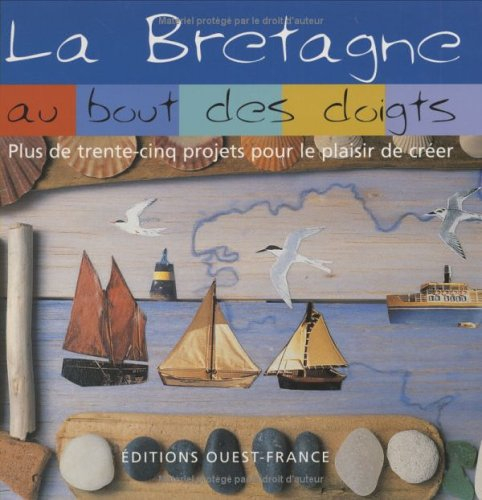 La Bretagne au bout des doigts : plus de trente-cinq projets pour le plaisir de créer