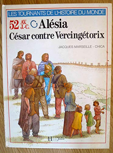 Alésia, César contre Vercingétorix : 52 avant J.-C.