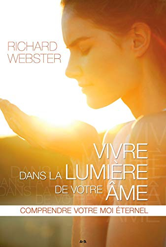Vivre dans la lumière de votre âme : comprendre votre moi éternel