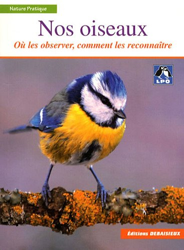 Nos oiseaux : où les observer, comment les reconnaître
