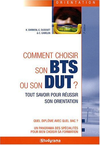 Comment choisir son BTS ou son DUT ? : tout savoir pour réussir son orientation : quel diplôme avec 