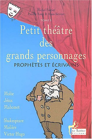 Petit théâtre des grands personnages. Vol. 5. Prophètes et écrivains