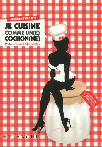 Je cuisine comme un(e) cochon(ne)