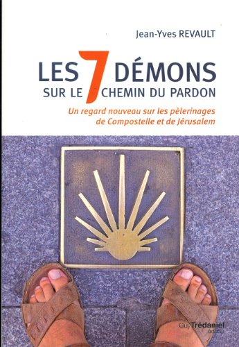Les 7 démons sur le chemin du pardon : un regard nouveau sur les pèlerinages de Compostelle et de Jé