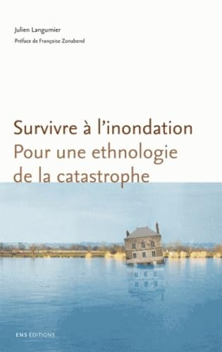 Survivre à l'inondation : pour une ethnologie de la catastrophe